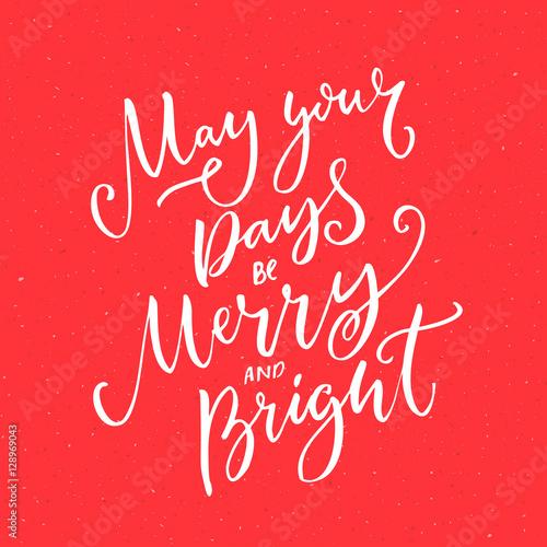 May your days be merry and bright. Christmas greeting card with brush calligraphy at red background. Typography designs for cards and gift tags
