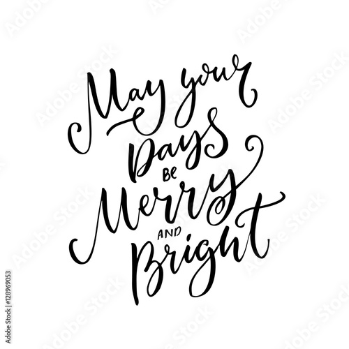 May your days be merry and bright. Christmas wish text calligraphy. Black vector typography design for photo overlays and gift tags