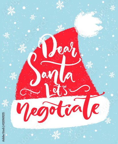 Dear Santa, let's negotiate. Fun inscription for Christmas t-shirt, greeting card and wall art. Brush typography on red Santa Claus hat shape
