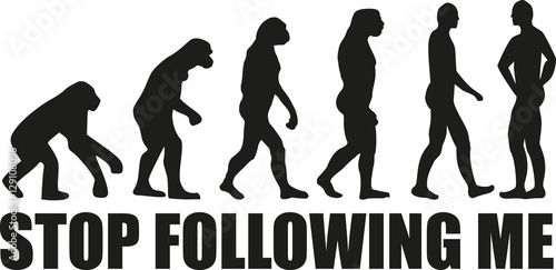 Evolution Stop following me