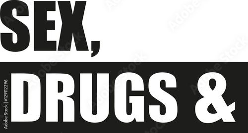 Sex, drugs and quote