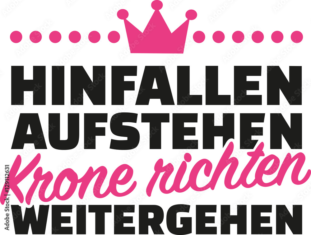 Fall down, get up, straighten crown, carry on. German. Fall down, get up, straighten crown, carry on. German.