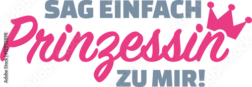 Just call me princess. German saying.