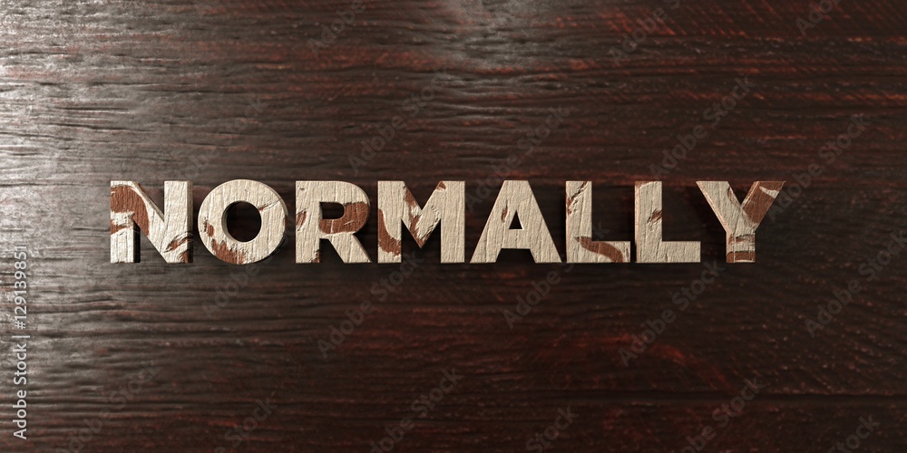 Fototapeta premium Normally - grungy wooden headline on Maple - 3D rendered royalty free stock image. This image can be used for an online website banner ad or a print postcard.