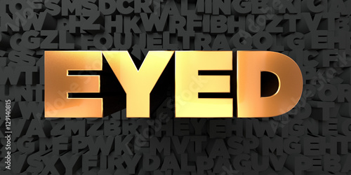 Eyed - Gold text on black background - 3D rendered royalty free stock picture. This image can be used for an online website banner ad or a print postcard.