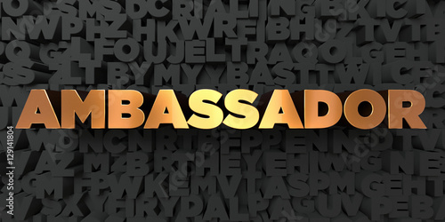 Ambassador - Gold text on black background - 3D rendered royalty free stock picture. This image can be used for an online website banner ad or a print postcard. photo