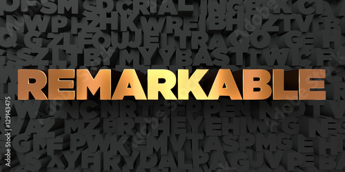 Remarkable - Gold text on black background - 3D rendered royalty free stock picture. This image can be used for an online website banner ad or a print postcard.