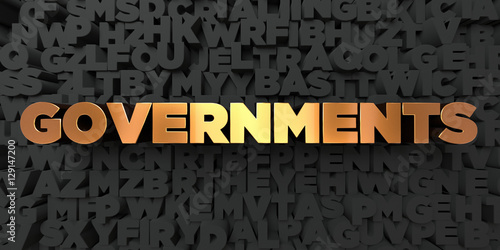 Governments - Gold text on black background - 3D rendered royalty free stock picture. This image can be used for an online website banner ad or a print postcard.