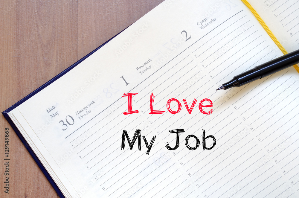 I love my job concept on notebook I love my job concept on notebook
