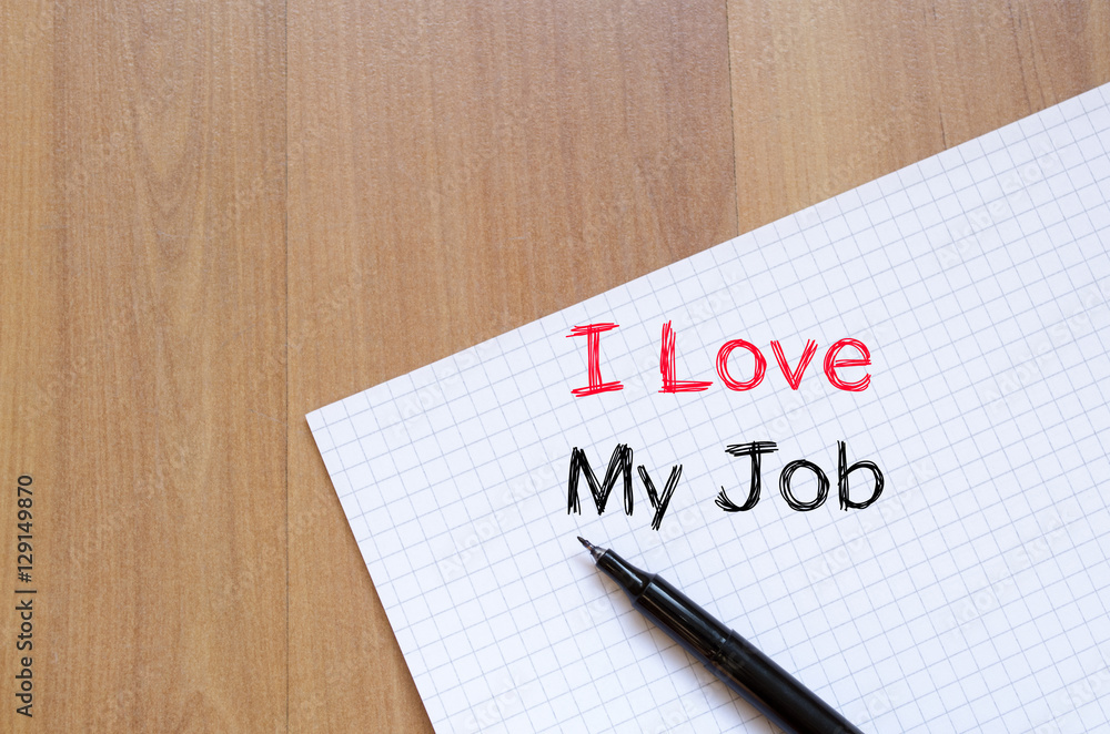 I love my job concept on notebook I love my job concept on notebook