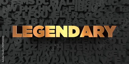 Legendary - Gold text on black background - 3D rendered royalty free stock picture. This image can be used for an online website banner ad or a print postcard.