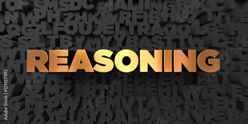 Reasoning - Gold text on black background - 3D rendered royalty free stock picture. This image can be used for an online website banner ad or a print postcard.