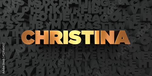 Christina - Gold text on black background - 3D rendered royalty free stock picture. This image can be used for an online website banner ad or a print postcard. photo