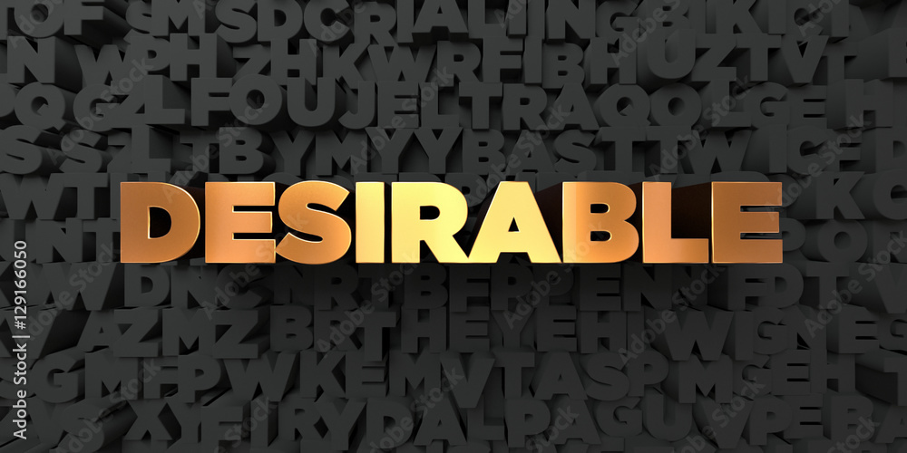Desirable - Gold text on black background - 3D rendered royalty free stock picture. This image can be used for an online website banner ad or a print postcard. Desirable - Gold text on black background - 3D rendered royalty free stock picture. This image can be used for an online website banner ad or a print postcard.