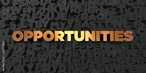 Opportunities - Gold text on black background - 3D rendered royalty free stock picture. This image can be used for an online website banner ad or a print postcard.