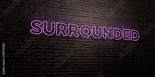 SURROUNDED -Realistic Neon Sign on Brick Wall background - 3D rendered royalty free stock image. Can be used for online banner ads and direct mailers..
