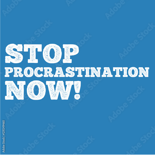 Stop Procrastination Now! Quote Saying Statement