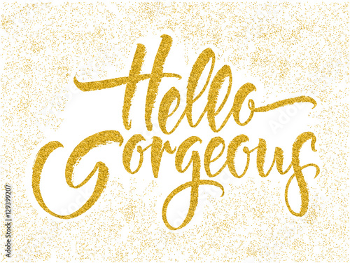 Modern calligraphy inspirational quote - Hello gorgeous. Modern calligraphy brush lettering.