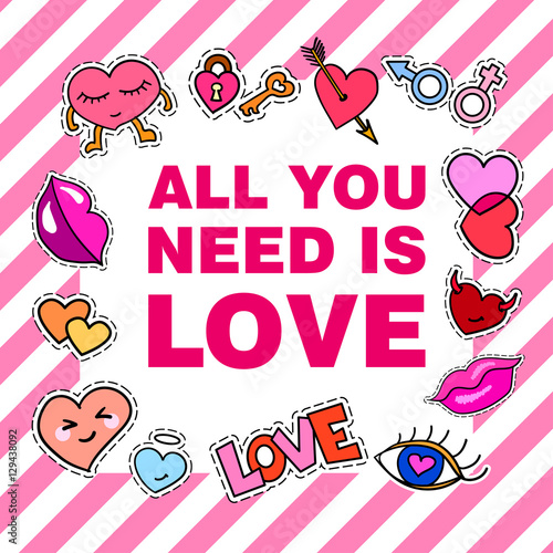 All you need is love. Poster, banner with Patch Badges. Vector illustration. design, trendy patches in cartoon 80s-90s comic style. Eps10