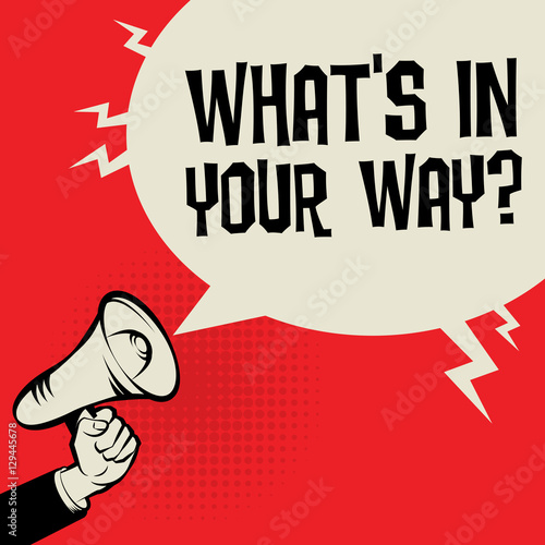 Megaphone Hand, business concept with text What's in Your Way?