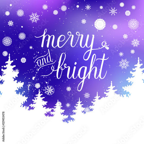 Merry and Bright greeting card. Vector winter holiday shine blurred background with hand lettering calligraphic  snowflakes  trees  falling snow.