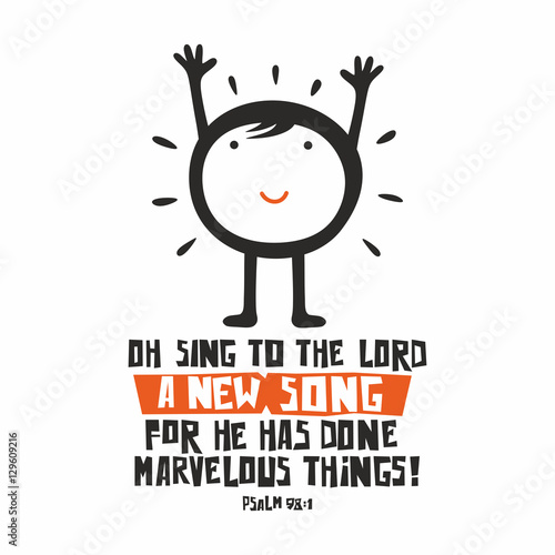 Biblical illustration. Oh sing to the LORD a new song, for he has done marvelous things!
