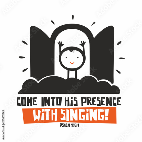 Biblical illustration. Come into his presence with singing!