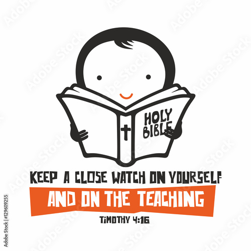 Biblical illustration. Keep a close watch on yourself and on the teaching.