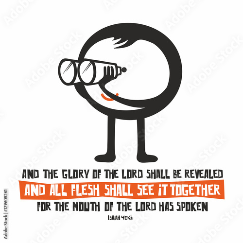 Biblical illustration. And the glory of the LORD shall be revealed, and all flesh shall see it together, for the mouth of the LORD has spoken.