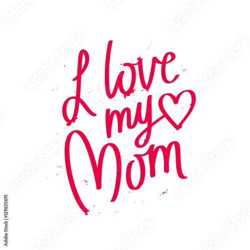 Quote "I love my Mom."