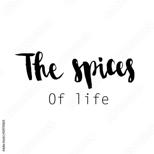 The spices of life. Hand drawn inspirational and motivating phrase  quote.