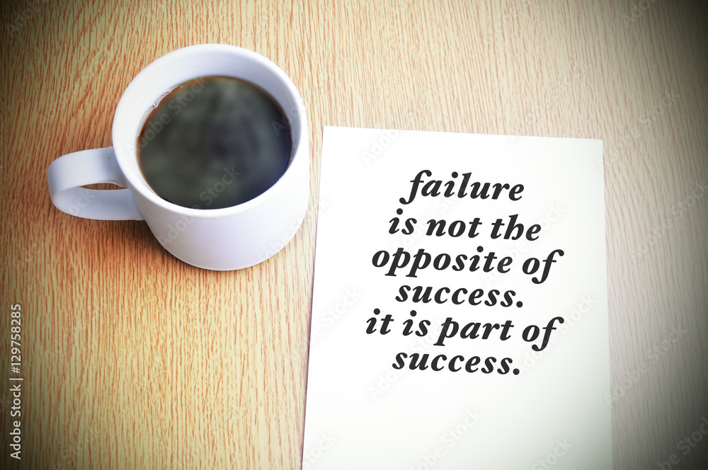 Inspirational motivating quote on paper with black coffee on the table. Failure is not the opposite of success. it is part of success. Inspirational motivating quote on paper with black coffee on the table. Failure is not the opposite of success. it is part of success.