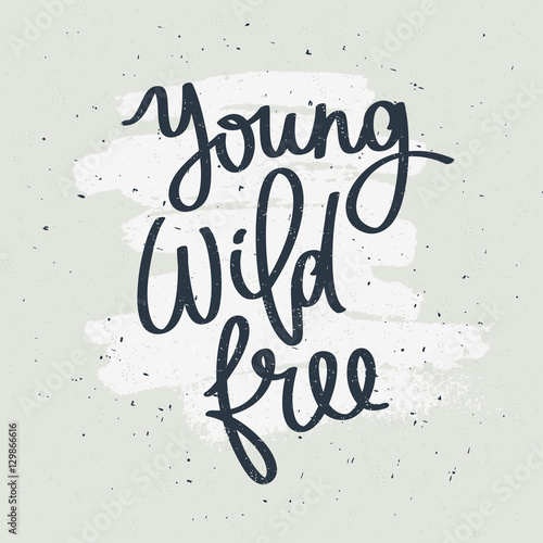 Quote Young  Wild  Free.