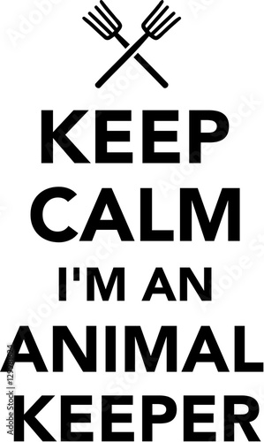 Keep calm I'm an Animal Keeper