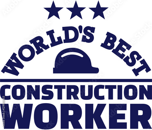 World's best Construction worker