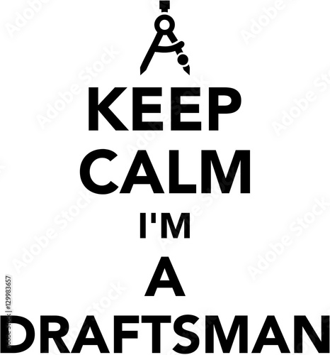 Keep calm I am a draftsman