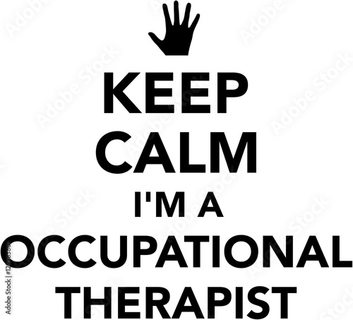 Keep calm I'm a occupational therapist