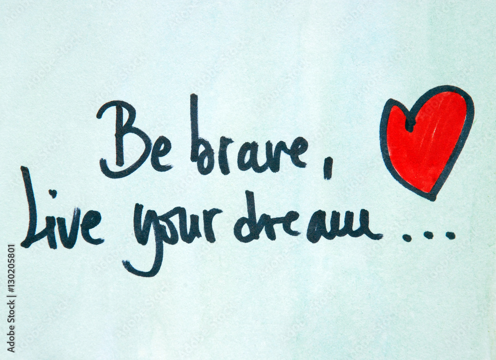 be brave and live your dream text be brave and live your dream text