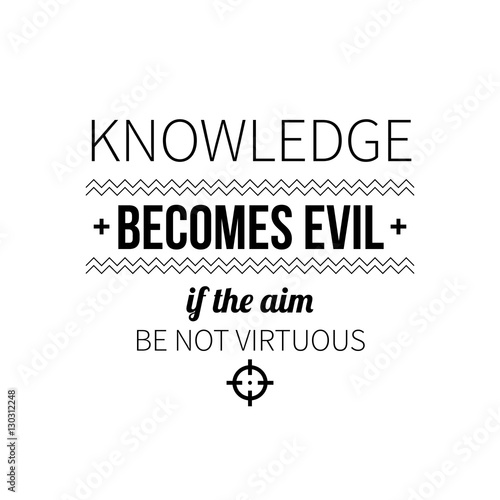 Typographic poster with aphorism "Knowledge becomes evil if the aim be not virtuous". Black letters on white background.