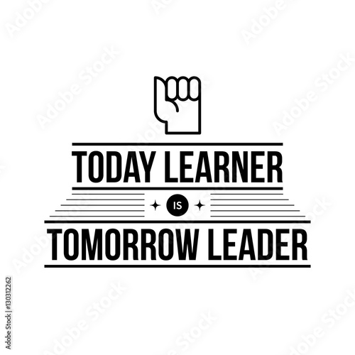 Typographic poster with aphorism "Today learner is tomorrow leader". Black letters on white background.