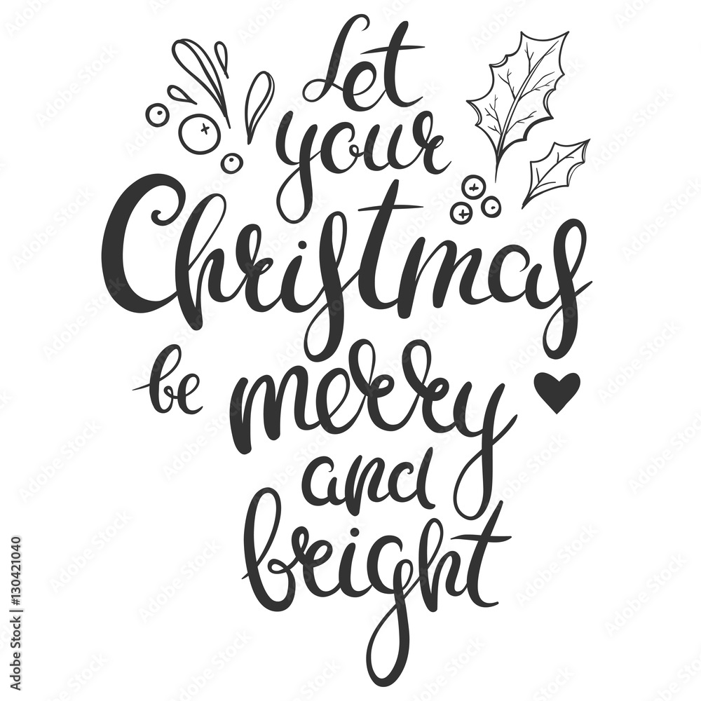 Naklejka premium Let your Christmas be merry and bright - hand drawn vector lettering isolated on white. Christmas calligraphy with floral doodles.