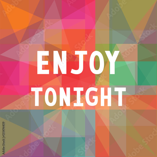 Enjoy tonight on colorful background