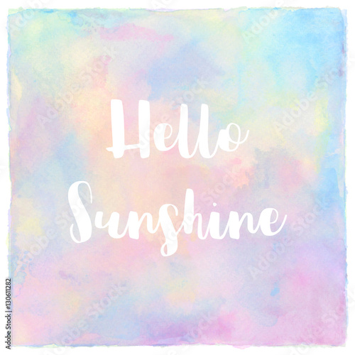 Hello sunshine on pastel watercolor background