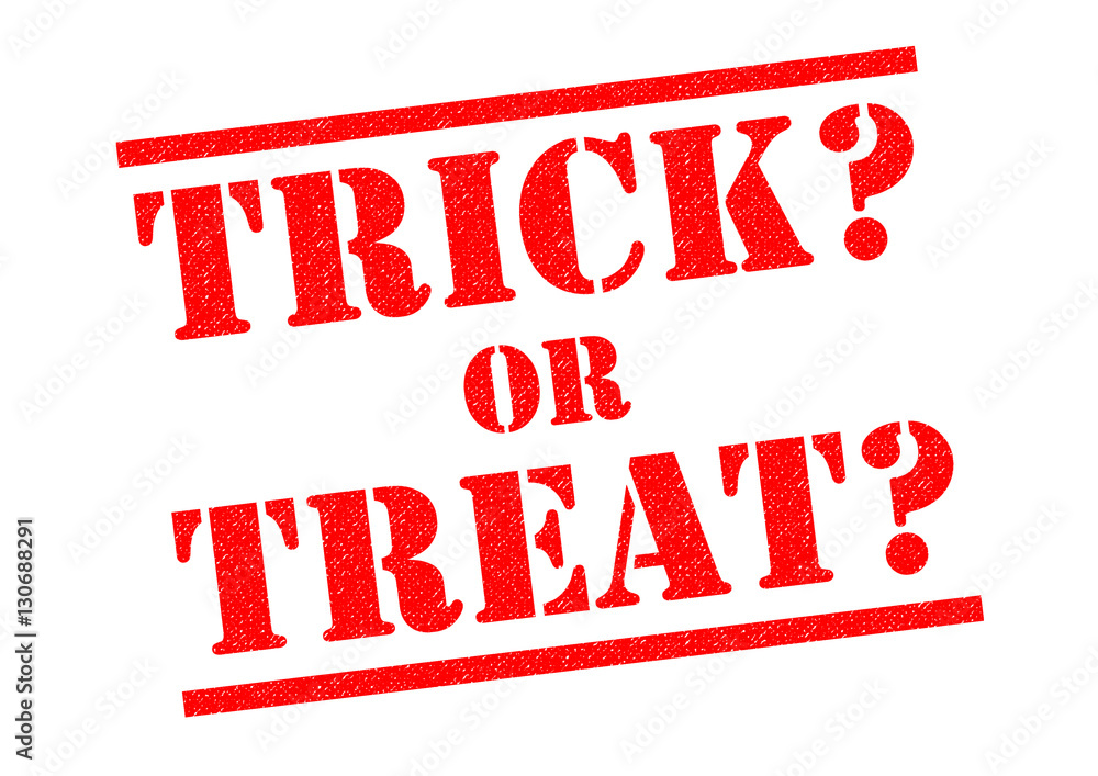 TRICK OR TREAT? TRICK OR TREAT?