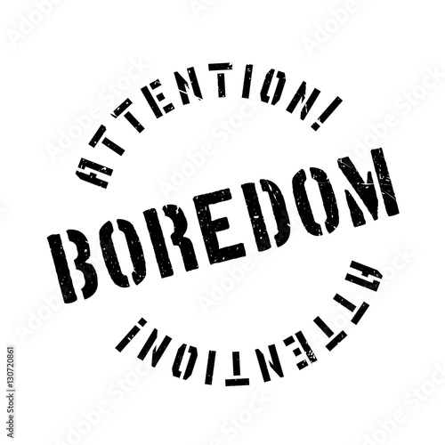 Boredom rubber stamp