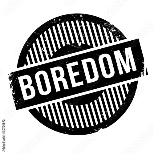 Boredom rubber stamp