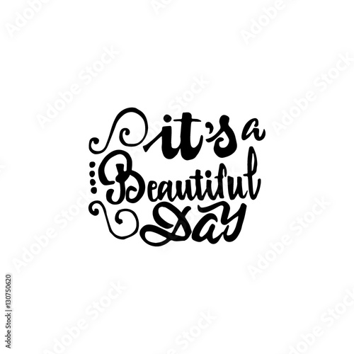 It s beautiful day - hand drawn, calligraphy and lettering, for use in your designs logos, or other products