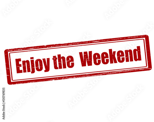Enjoy the weekend