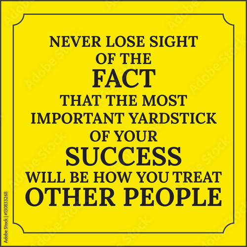 Motivational quote. Never lose sight of the fact that the most i