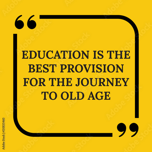 Motivational quote. Education is the best provision for the jour